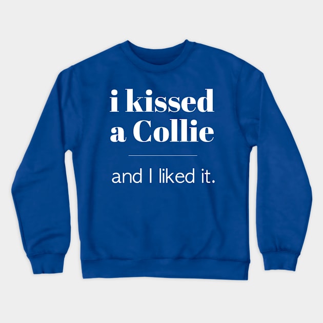 I Kissed A Collie... Crewneck Sweatshirt by veerkun